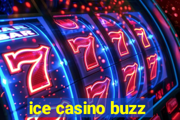 ice casino buzz